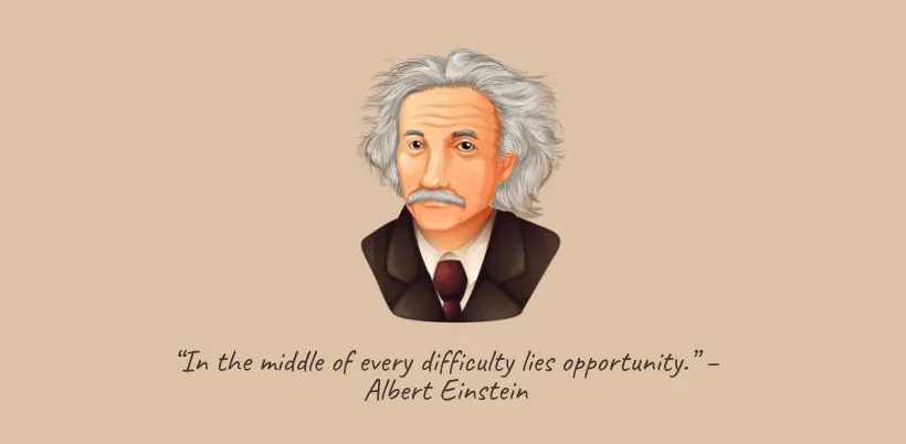 “In the middle of every difficulty lies opportunity.” – Albert Einstein- 200+ Motivational Quotes for Success & Daily Inspiration