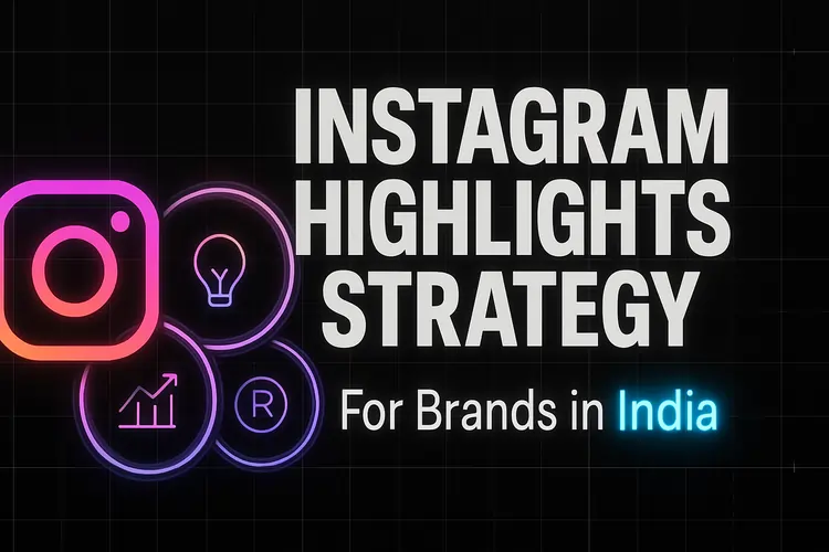 Read more about the article Instagram Highlights Strategy for Brands in India (2025 Guide)