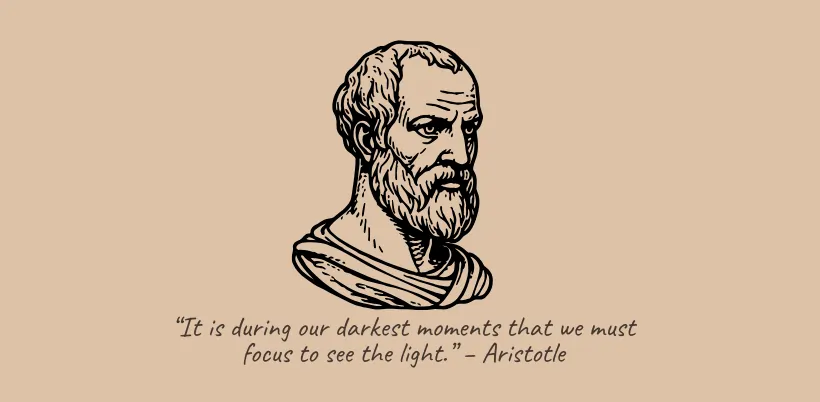 “It is during our darkest moments that we must focus to see the light.” – Aristotle- 200+ Motivational Quotes for Success & Daily Inspiration
