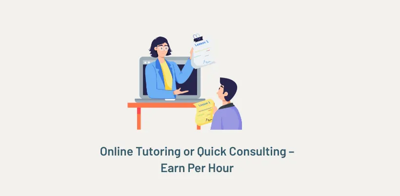 Online Tutoring or Quick Consulting – Earn Per Hour