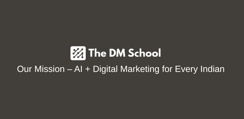 The DM School - Our Mission – AI + Digital Marketing for Every Indian