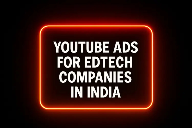 YouTube Ads for EdTech Companies in India
