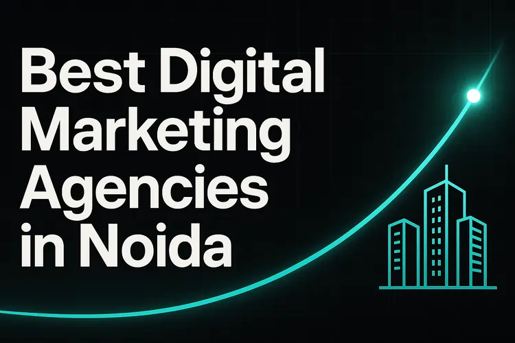 Read more about the article Best Digital Marketing Agencies in Noida (2025)