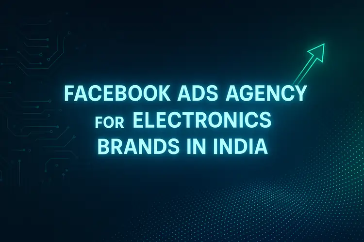 Read more about the article Best Facebook Ads Agency for Electronics Brands India