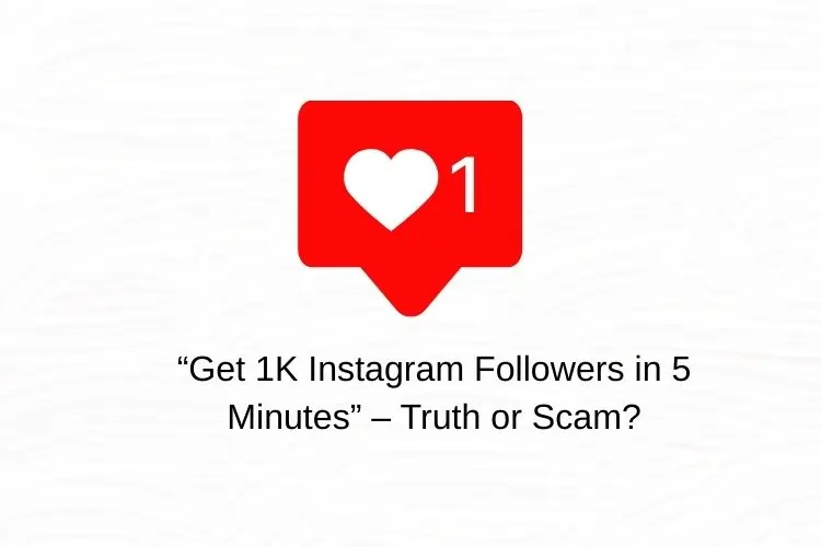 “Get 1K Instagram Followers in 5 Minutes” – Truth or Scam