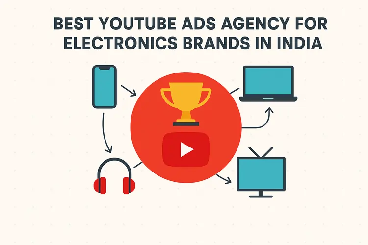 Best YouTube Ads Agency for Electronics Brands in India
