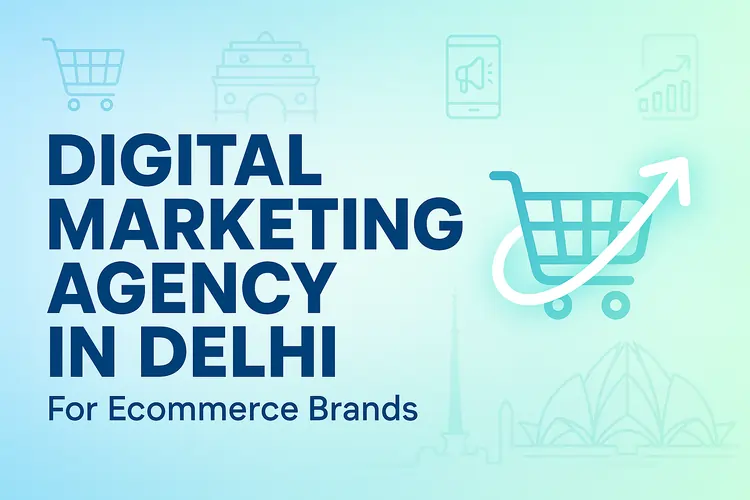 Read more about the article Digital Marketing Agency in Delhi for Ecommerce Brands